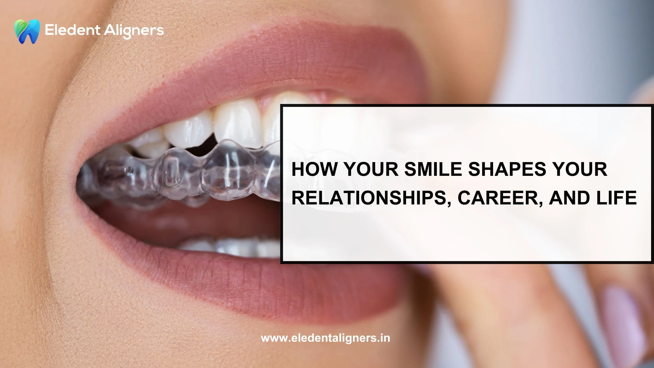 How Your Smile Shapes Your Relationships, Career, and Life