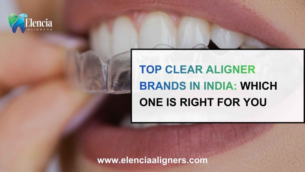 Top clear aligner brands in India comparison – which one is right for you