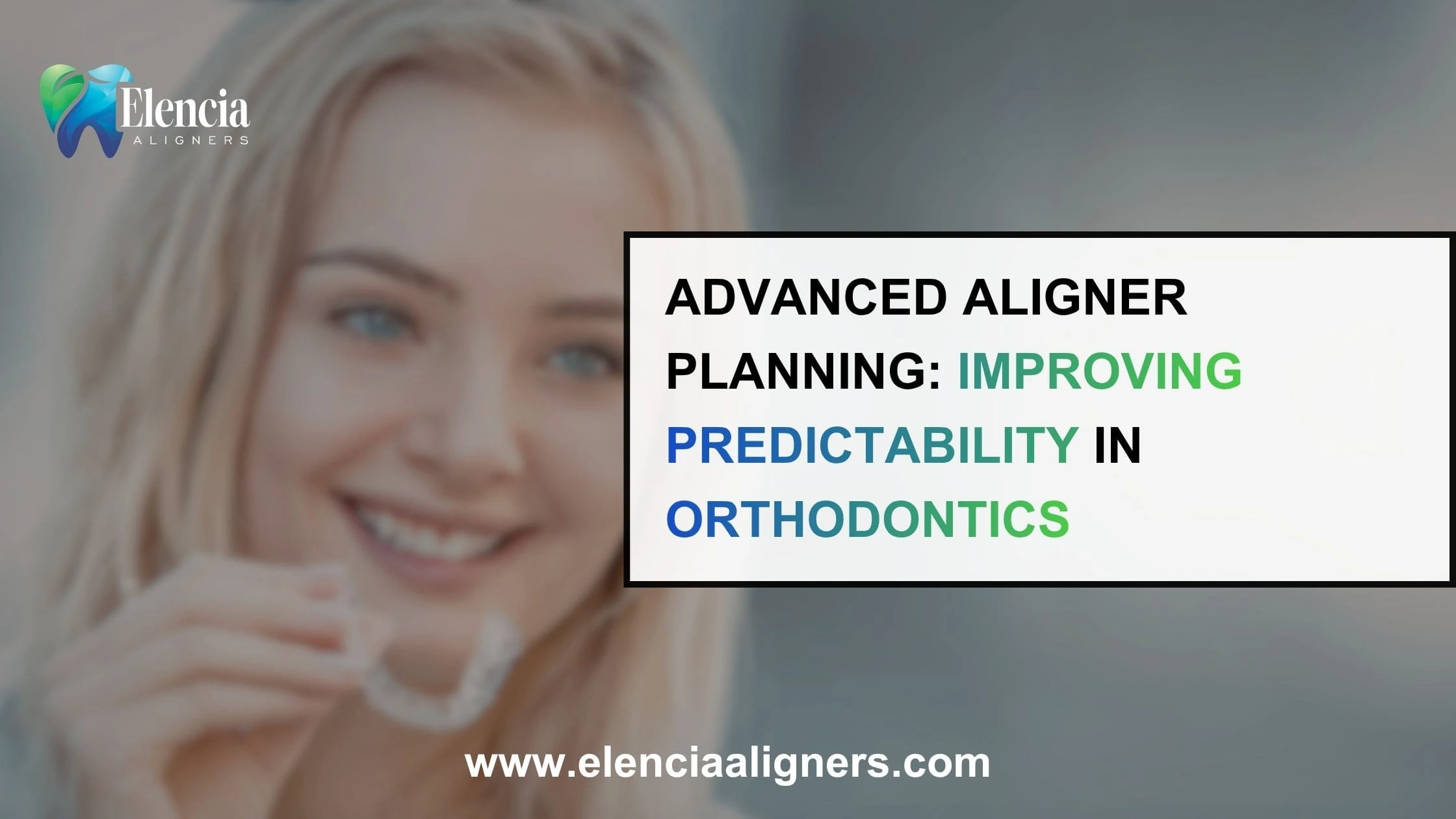 Advanced Aligner Planning: Improving Predictability in Orthodontics