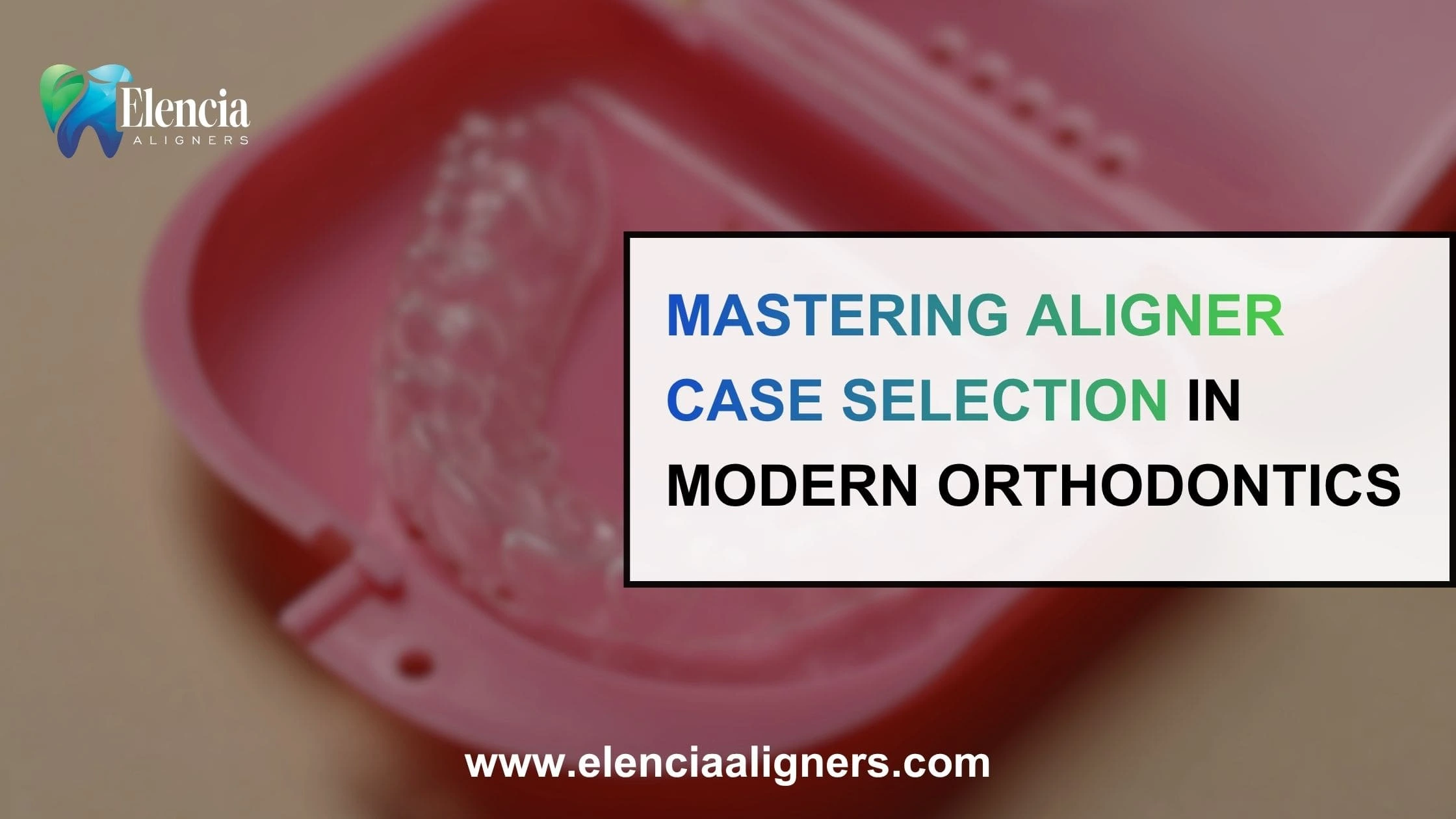 Mastering Aligner Case Selection in Modern Orthodontics